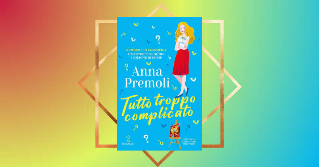 “Tutto troppo complicato” è l’ultimo libro di Anna Premoli, autrice da oltre un milione di copie. Un romanzo “giallo rosa” da non perdere.