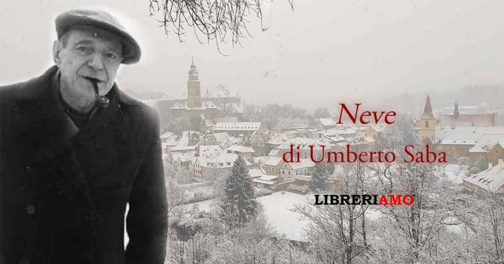 "Neve" (1934) di Umberto Saba, poesia sul valore della gioia e del benessere