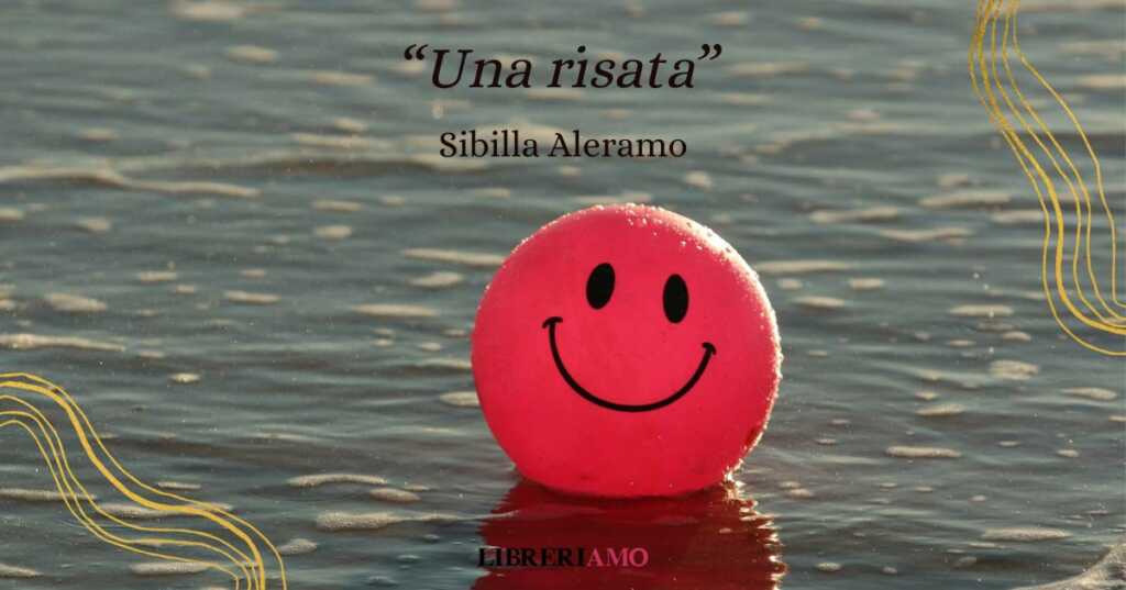 "Una risata" (1921), la poesia di Sibilla Aleramo sul valore del sorriso