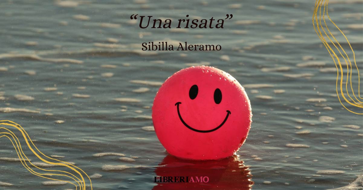 "Una risata" (1921), la poesia di Sibilla Aleramo sul valore del sorriso