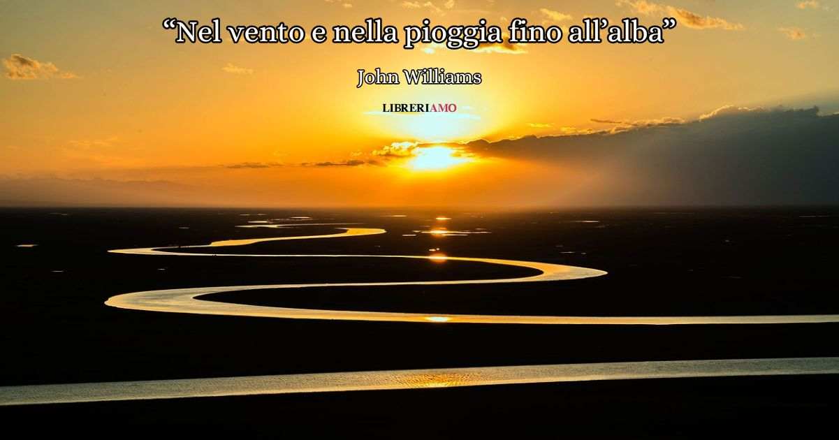 "Nel vento e nella pioggia fino all'alba" (2020) di John Williams, poesia sull'amore che salva la vita