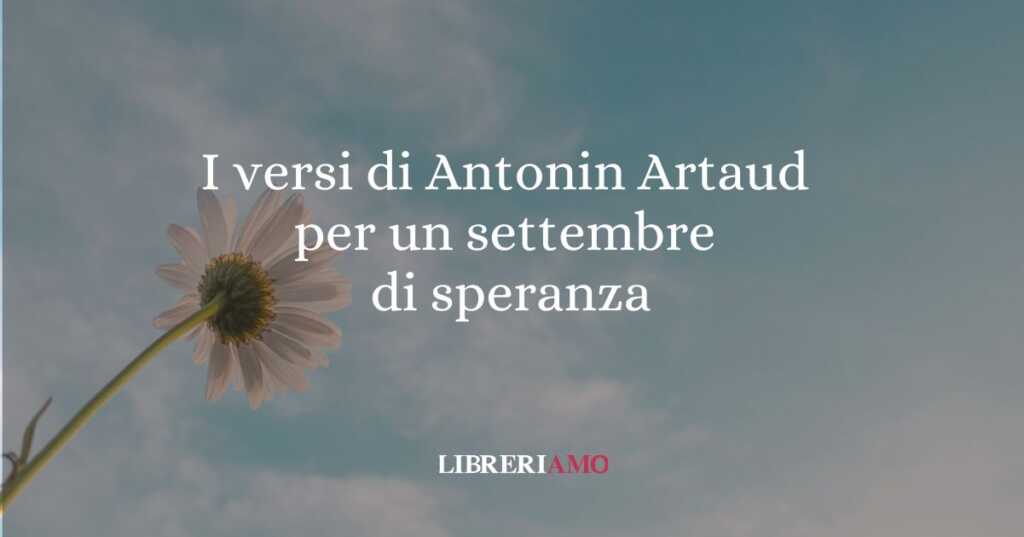I versi di Antonin Artaud per un settembre di speranza