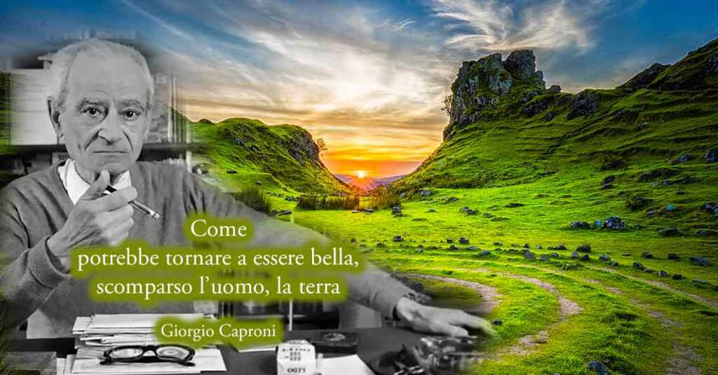 "Versicoli quasi ecologici" (1972), la poesia di Giorgio Caproni per la Terra