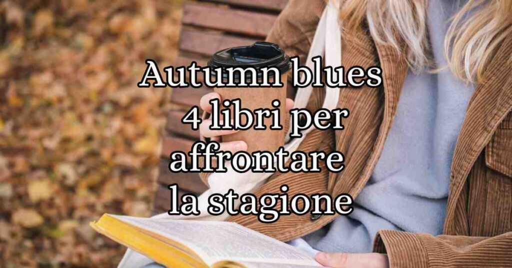 Autumn blues, 4 libri da leggere per affrontare il cambio di stagione