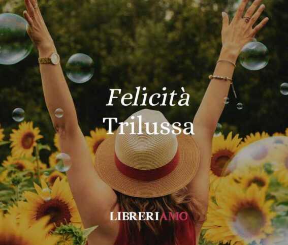 Felicità, la straordinaria poesia di Trilussa che rivela il segreto della gioia