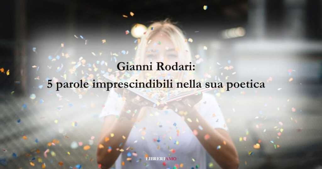 Gianni Rodari 5 parole imprescindibili nella sua poetica