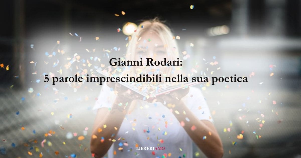 Gianni Rodari 5 parole imprescindibili nella sua poetica
