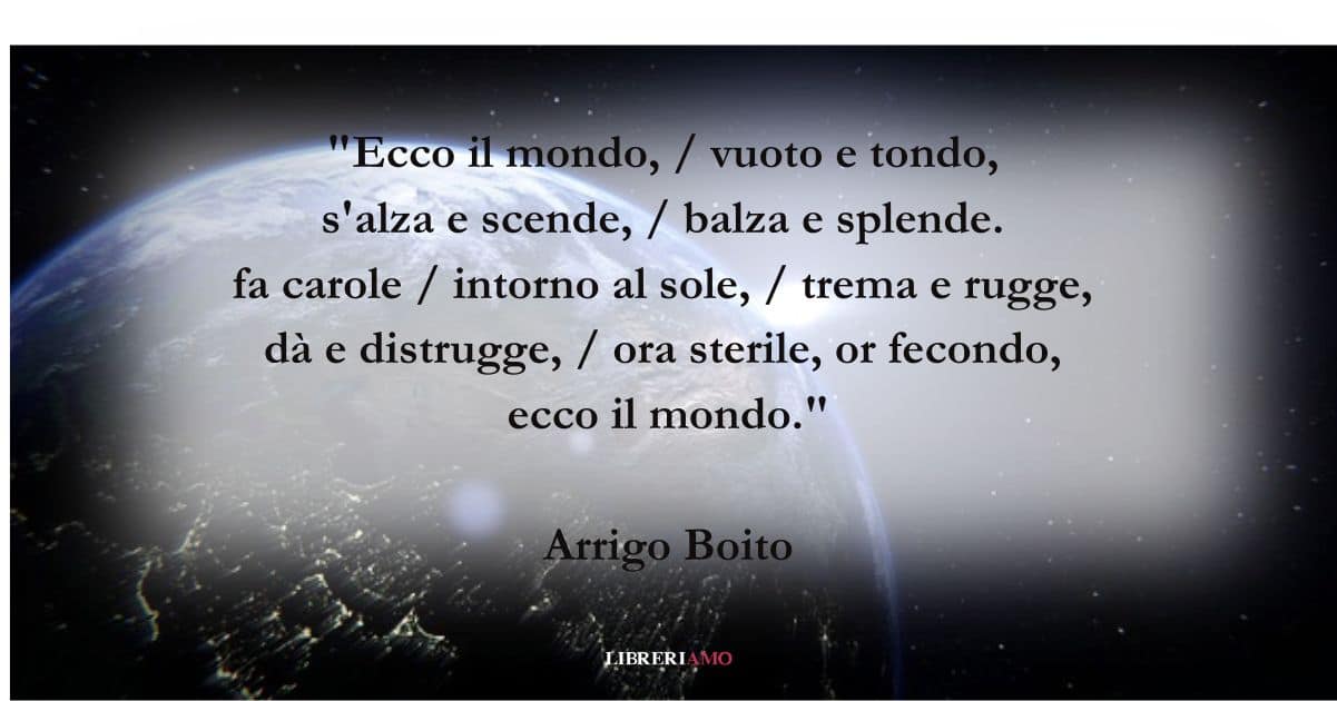 I versi di Arrigo Boito sulla mutevolezza dell'esistenza e del mondo