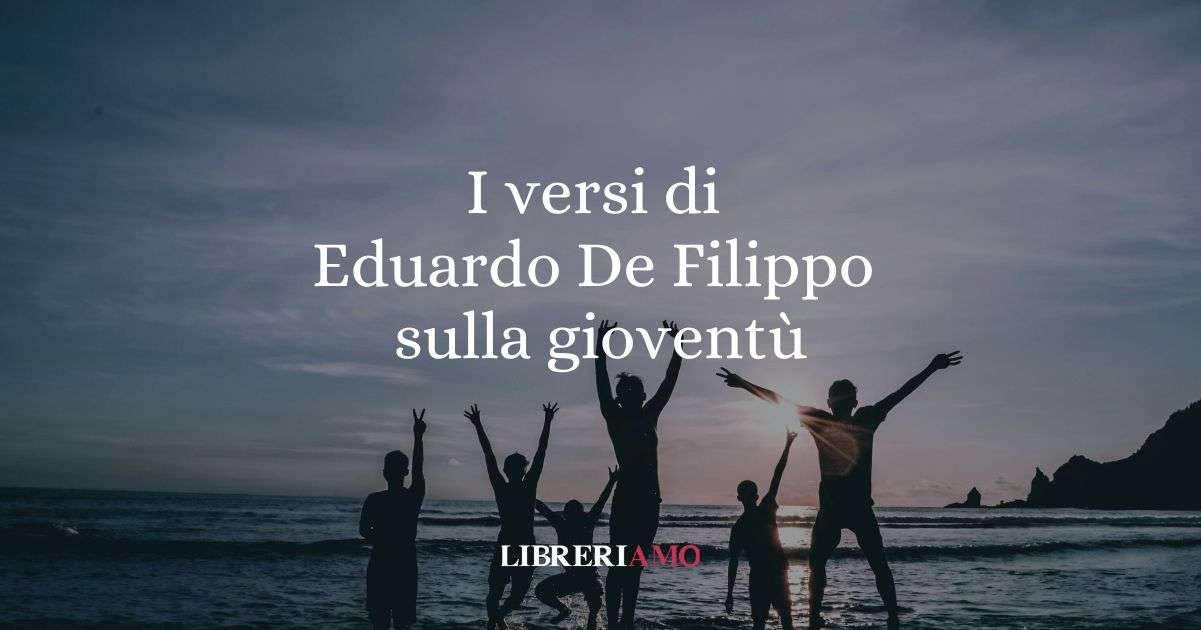 I versi di Eduardo De Filippo sulla vitalità della gioventù 1 I versi di Eduardo De Filippo sulla vitalità della gioventù