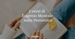 I versi di Eugenio Montale per riflettere sul reale significato della Domenica