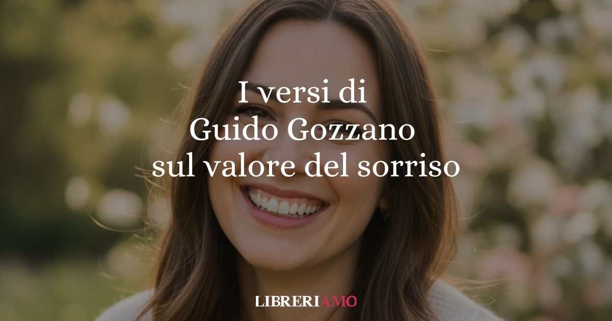 I versi di Guido Gozzano sul valore del sorriso