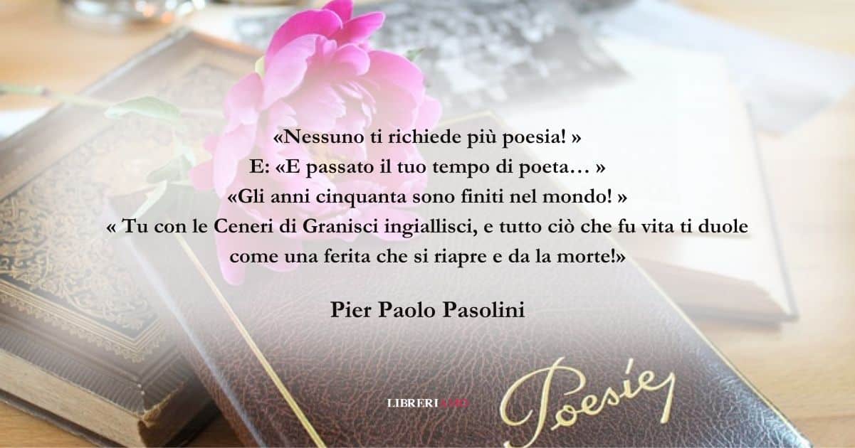 I versi di Pier Paolo Pasolini sul valore della poesia 9 I versi di Pier Paolo Pasolini sul valore della poesia