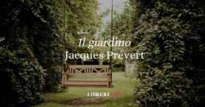 “Il giardino” (1945), la poesia di Prévert sulla felicità effimera ma impressa nel cuore