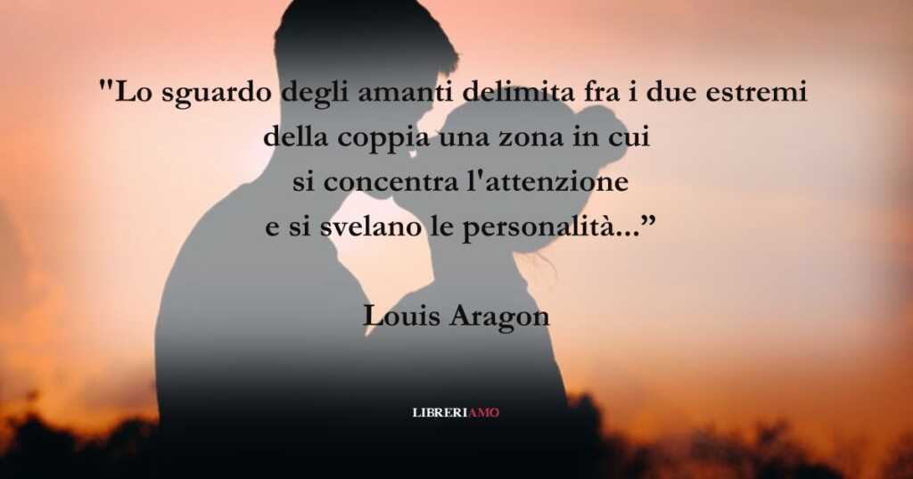 La frase di Louis Aragon che celebra l'amore e la passione