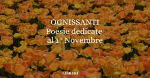 Ognissanti, 12 Poesie Dedicate Al 1° Novembre 4 Ognissanti, 11 poesie dedicate al 1° novembre