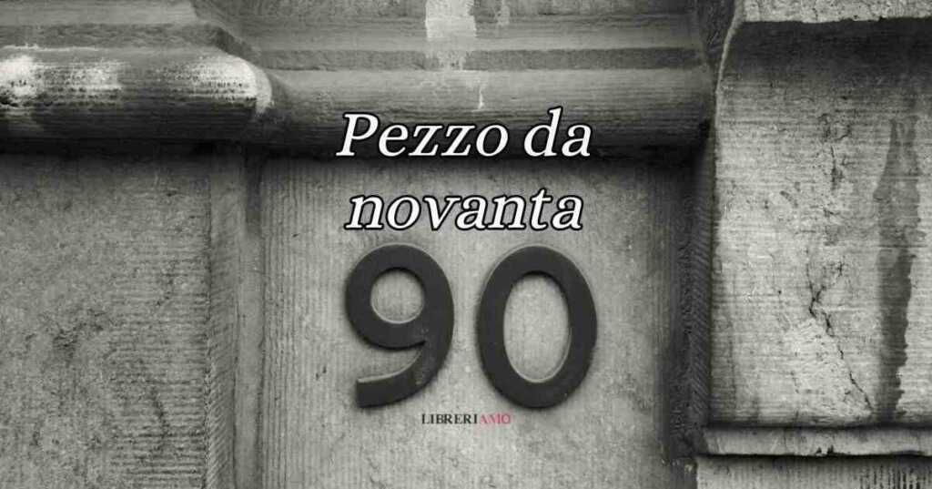 Pezzo da novanta, origine e significato del curioso modo di dire