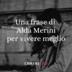 Una frase Alda Merini sul cambiare prospettiva per vivere meglio