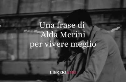 Una frase Alda Merini sul cambiare prospettiva per vivere meglio