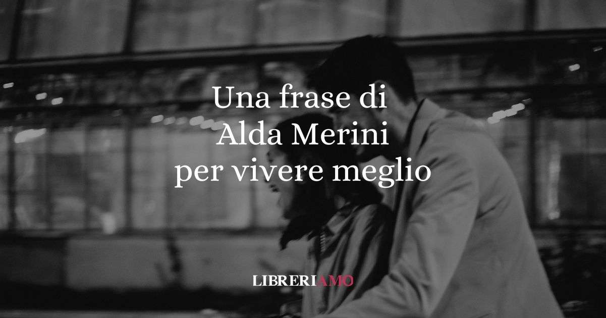 Una frase Alda Merini sul cambiare prospettiva per vivere meglio