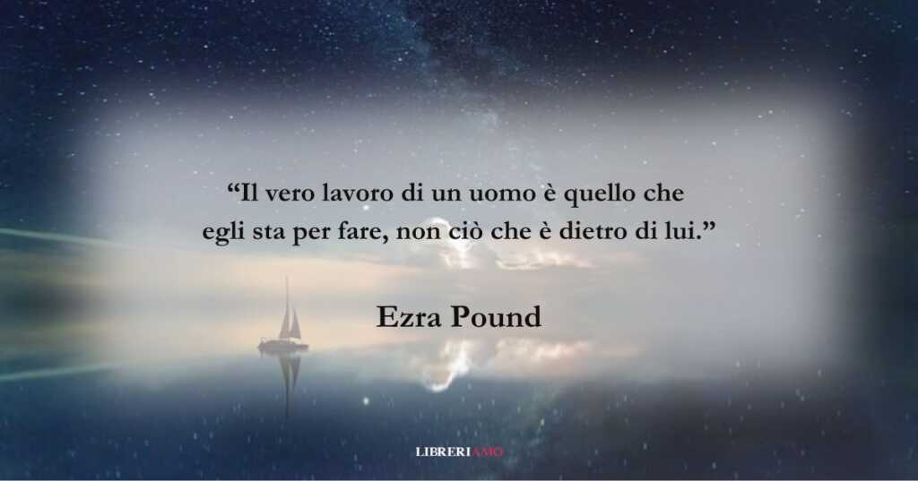Una frase di Ezra Pound sull'importanza di proiettarsi nel futuro