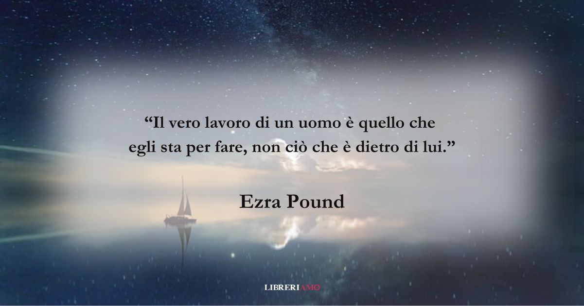 Una frase di Ezra Pound sull'importanza di proiettarsi nel futuro