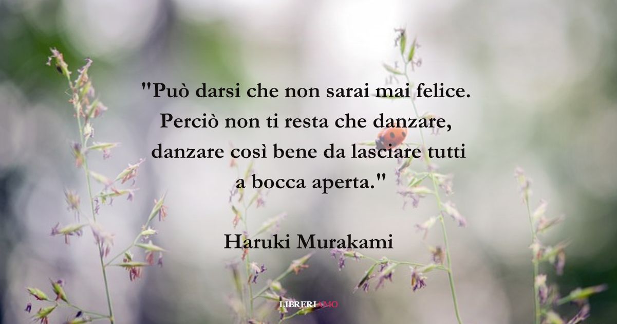 Una Bellissima Frase Sulla Vita Una frase di Haruki Murakami sulla bellezza della vita così com'è