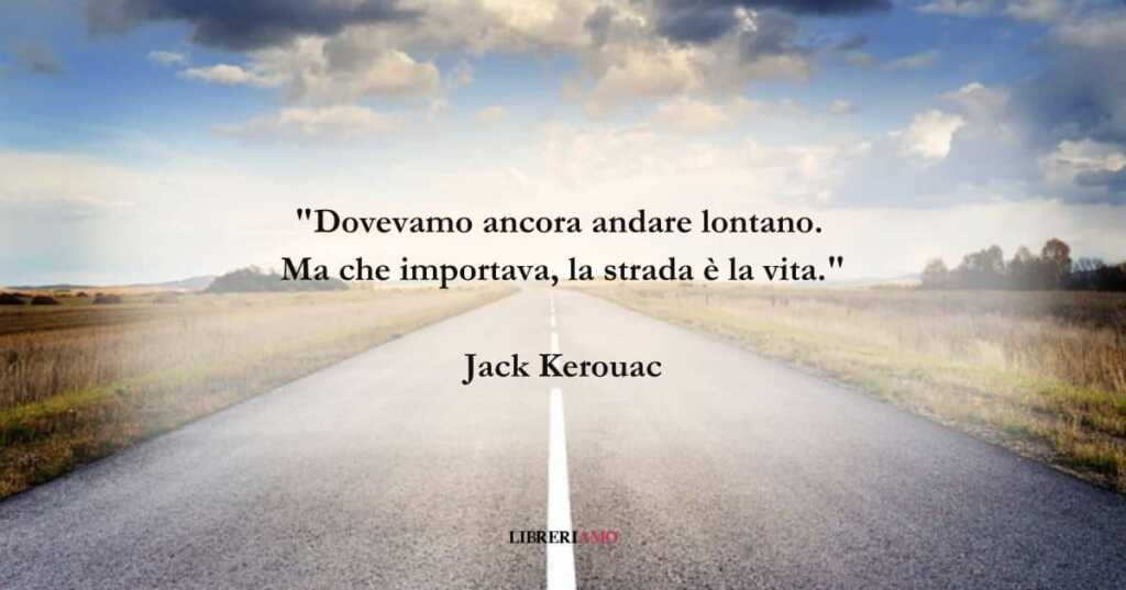 Una frase di Jack Kerouac sul valore del viaggio nella vita