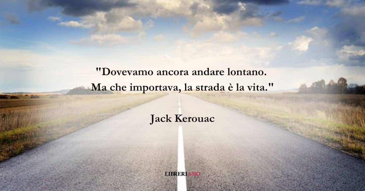 Una frase di Jack Kerouac sul valore del viaggio nella vita