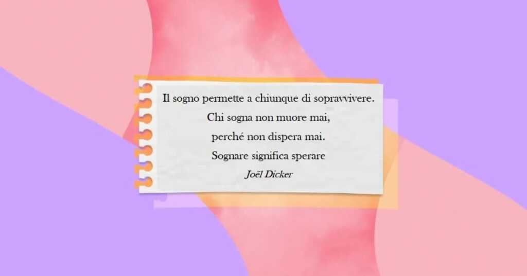 Una frase di Joël Dicker sull'importanza di sognare