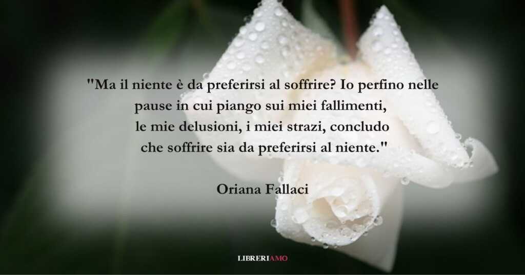 Una frase di Oriana Fallaci sulla preziosità del dolore