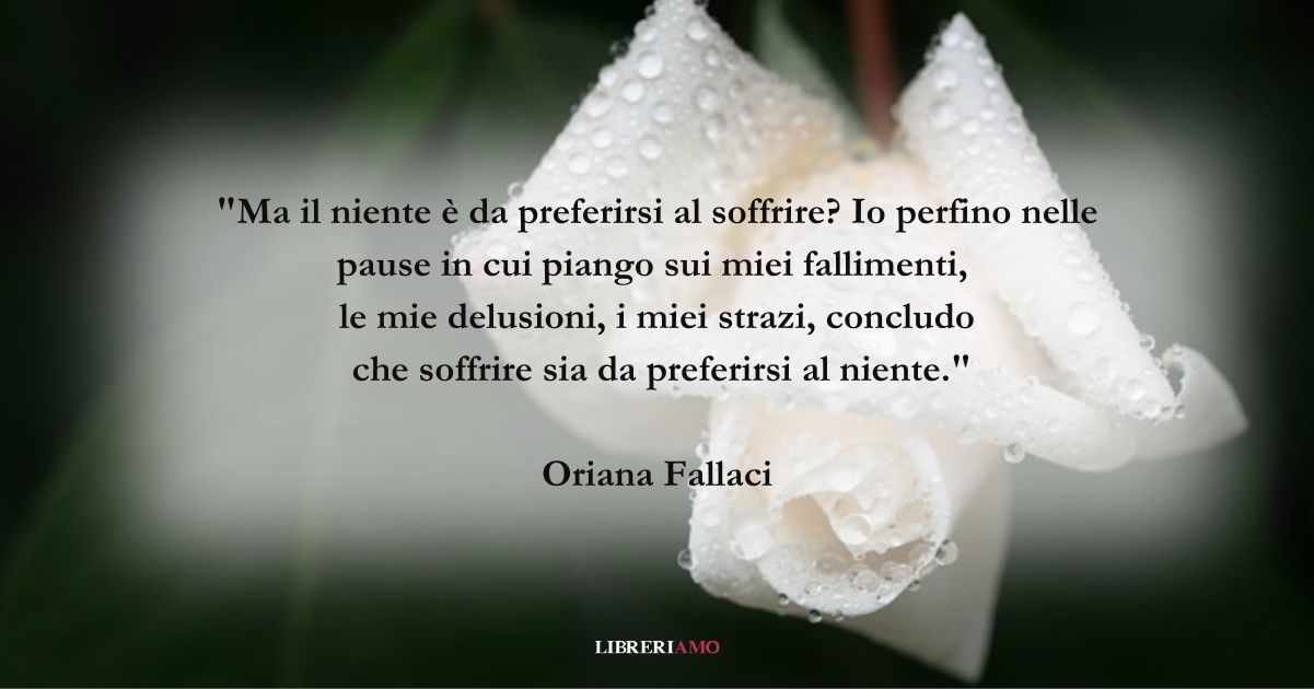 Una frase di Oriana Fallaci sulla preziosità del dolore