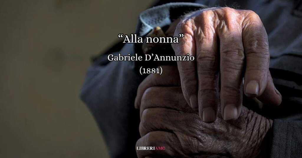 “Alla nonna” (1881), la tenera poesia di Gabriele D’Annunzio da dedicare ai nostri nonni