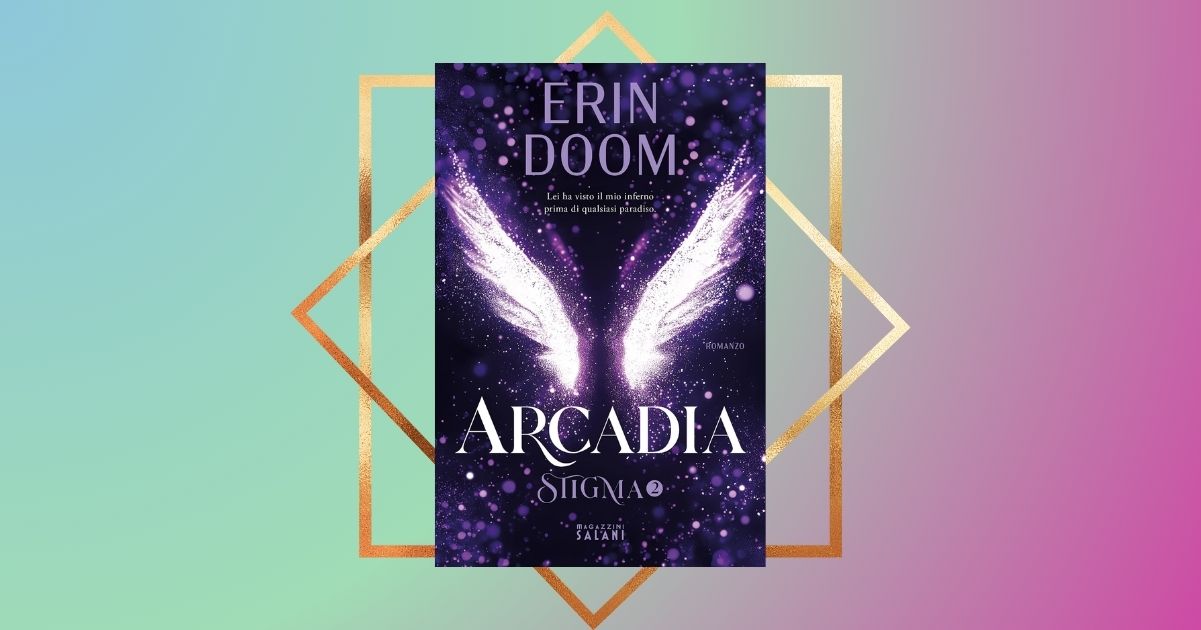 “Arcadia”, il fenomeno editoriale Erin Doom torna in libreria con il secondo capitolo di “Stigma”