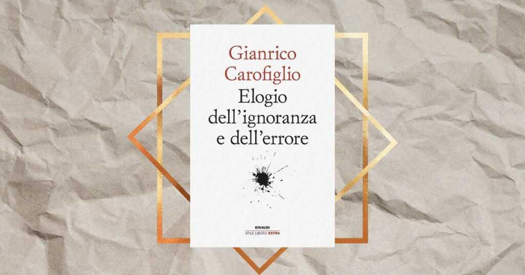 elogio dell'ignoranza e dell'errore carofiglio