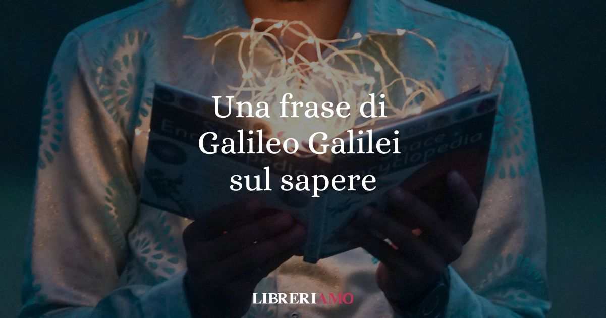 Una frase di Galileo Galilei sul valore dell'esperienza nel campo del sapere