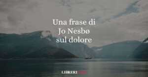 Una frase di Jo Nesbø sul valore del dolore nella vita