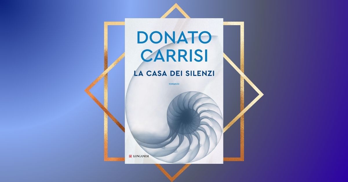 “La casa dei silenzi” di Donato Carrisi, il maestro del thriller italiano torna in libreria