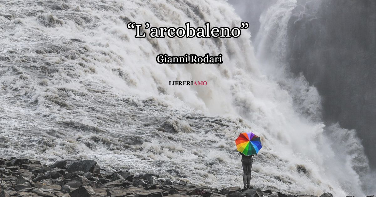 “L’arcobaleno” di Gianni Rodari, una filastrocca che celebra il valore della serenità