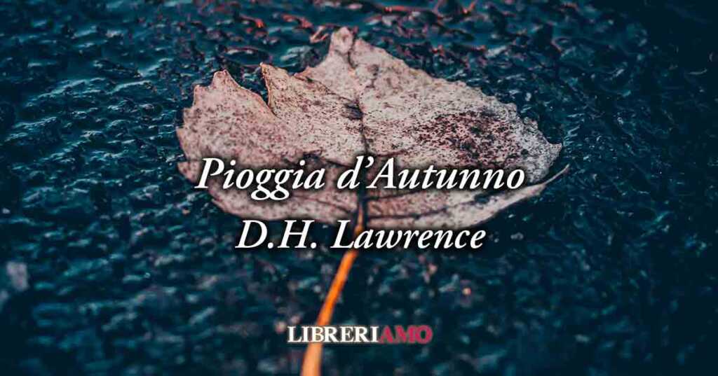 Pioggia d'autunno (1916) di David Herbert Lawrence, geniale poesia sugli inutili sacrifici umani