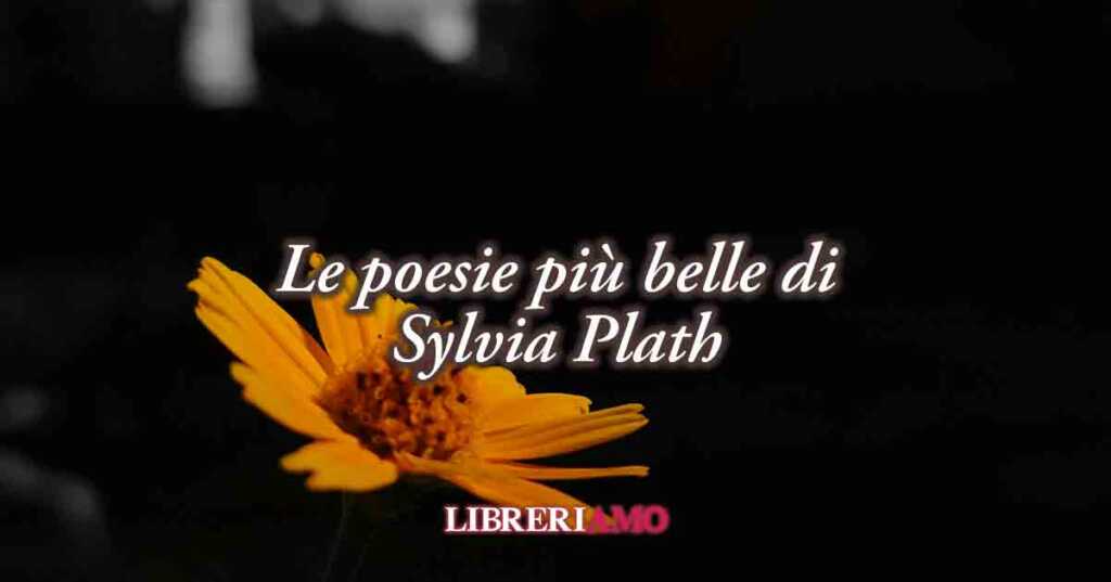 Sylvia Plath, le sue poesie più famose