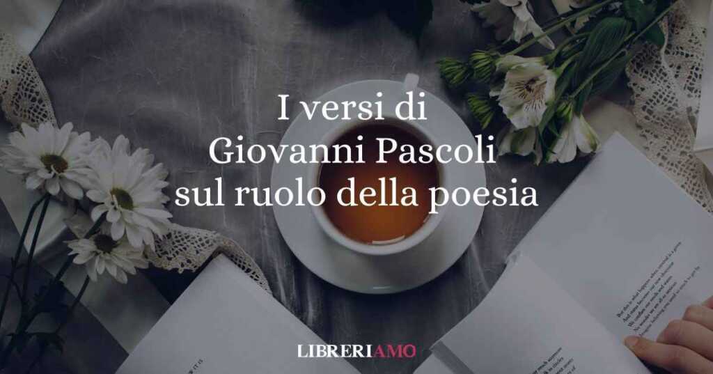 I versi di Giovanni Pascoli sul ruolo della poesia nella società