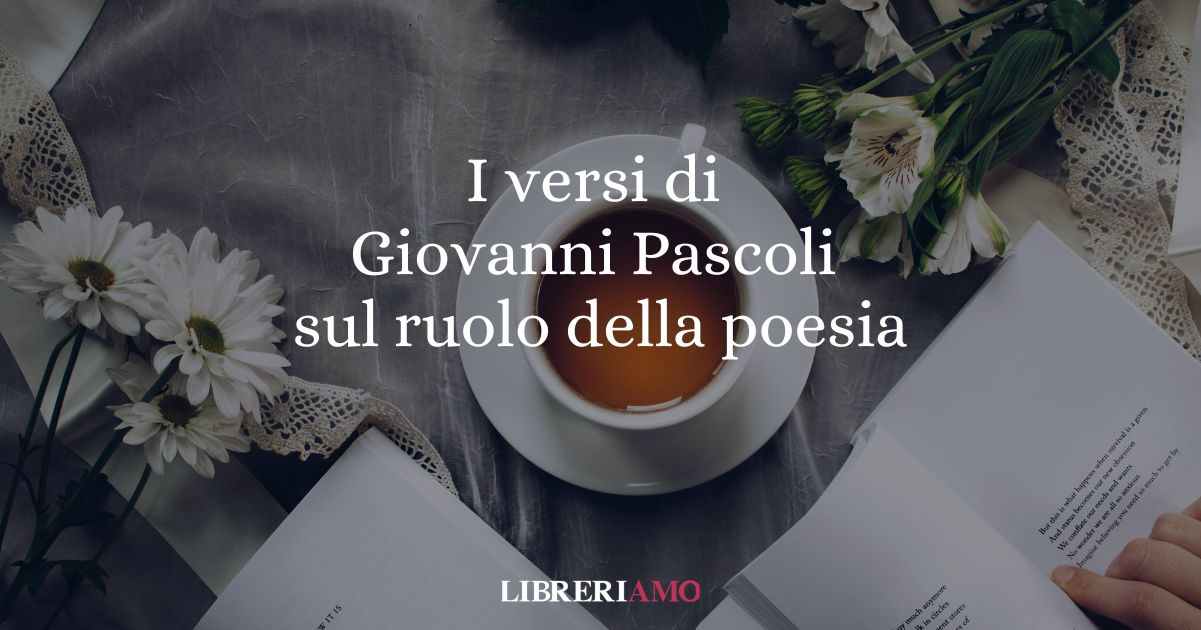 I versi di Giovanni Pascoli sul ruolo della poesia nella società