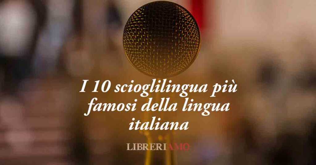 I 10 scioglilingua più difficili e famosi della lingua italiana