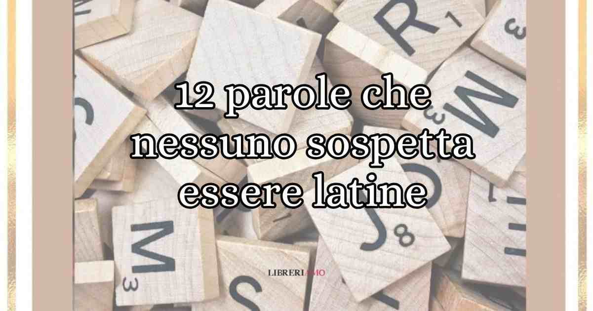 12 parole della lingua italiana che nessuno sospetta essere latine 4 12 parole della lingua italiana che nessuno sospetta essere latine