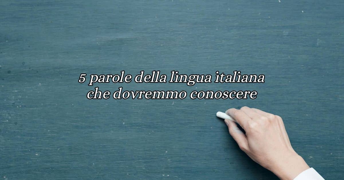 5 parole della lingua italiana che dovremmo conoscere