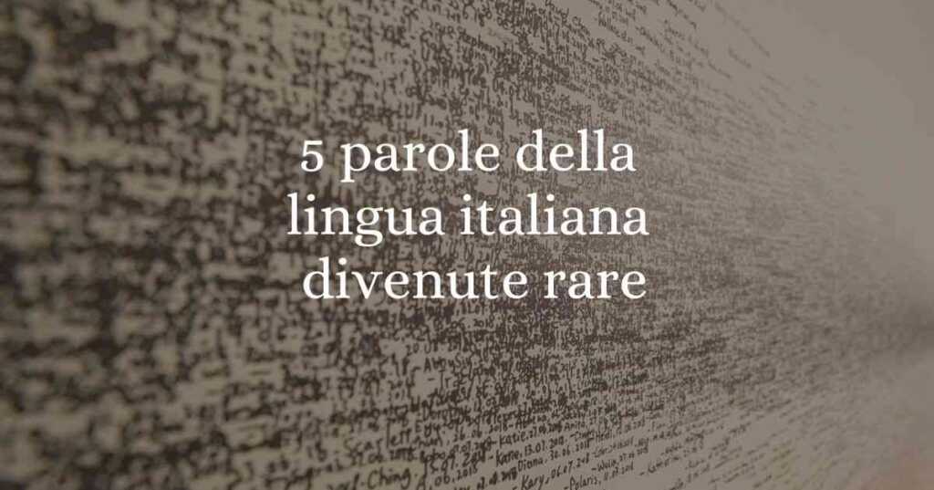 5 parole della lingua italiana ormai divenute rare