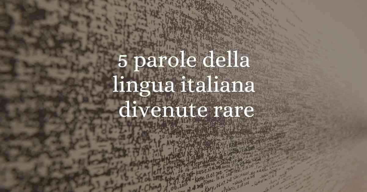 5 parole della lingua italiana ormai divenute rare