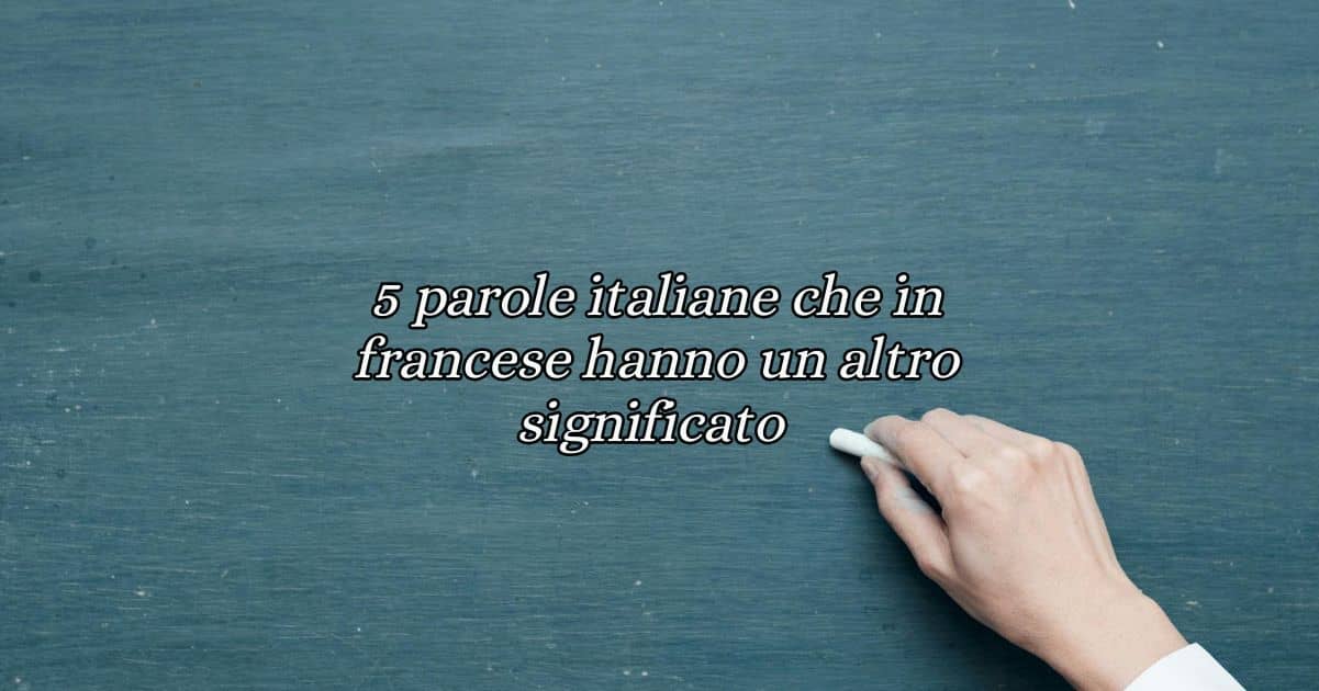 5 parole italiane che in francese hanno un altro significato