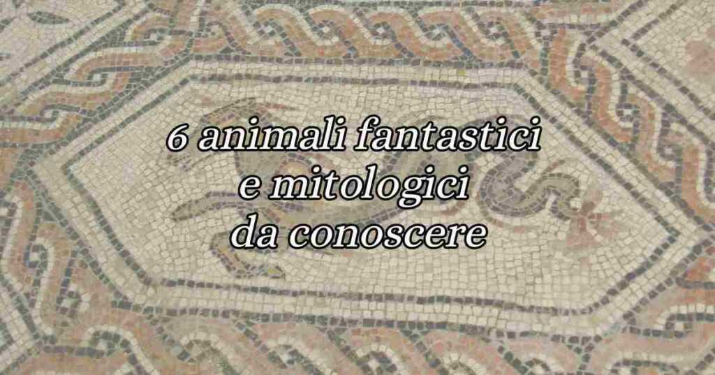 6 animali fantastici e mitologici che in pochi conoscono