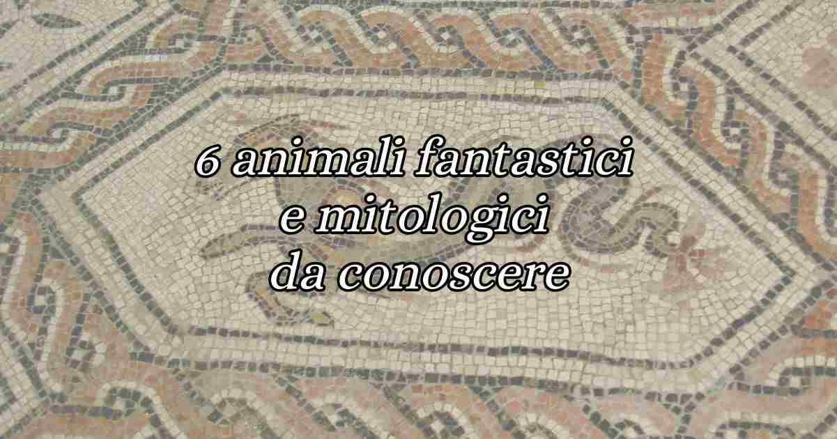 6 animali fantastici e mitologici che in pochi conoscono